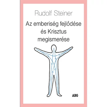 Rudolf Steiner: Az emberiség fejlődése és Krisztus megismerése