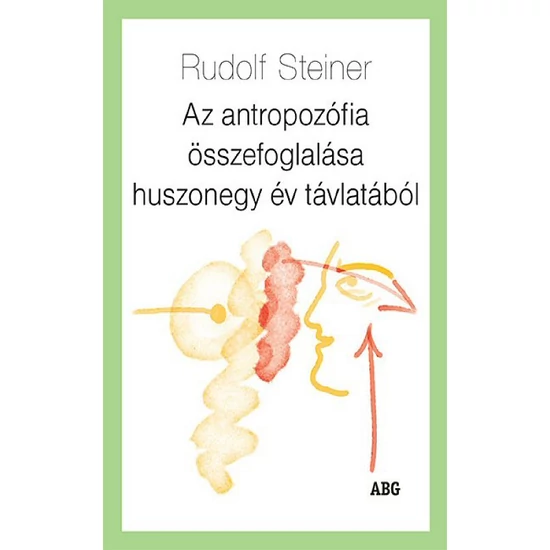 Rudolf Steiner: Az antropozófia összefoglalása huszonegy év távlatából
