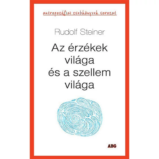 Rudolf Steiner: Az érzékek világa és a szellem világa
