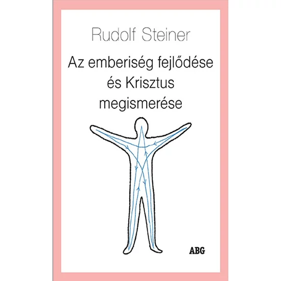 Rudolf Steiner: Az emberiség fejlődése és Krisztus megismerése