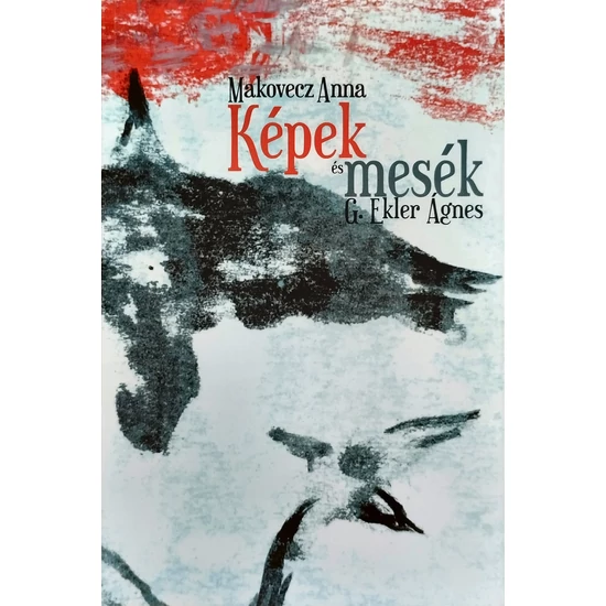 G. Ekler Ágnes – Makovecz Anna: Képek, mesék