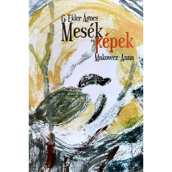 G. Ekler Ágnes – Makovecz Anna: Mesék, képek