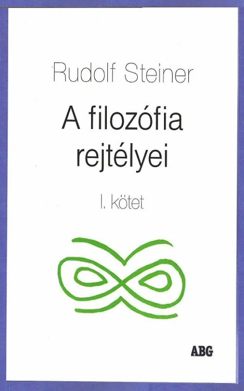 Rudolf Steiner: A filozófia rejtélyei, I. kötet
