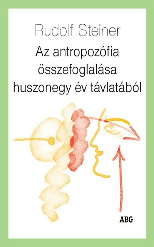 Rudolf Steiner: Az antropozófia összefoglalása huszonegy év távlatából