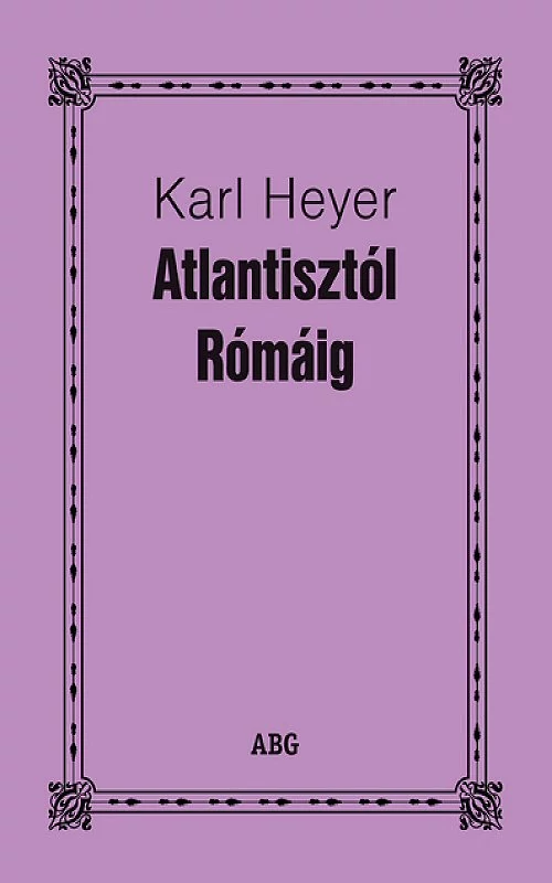 Karl Heyer: Atlantisztól Rómáig