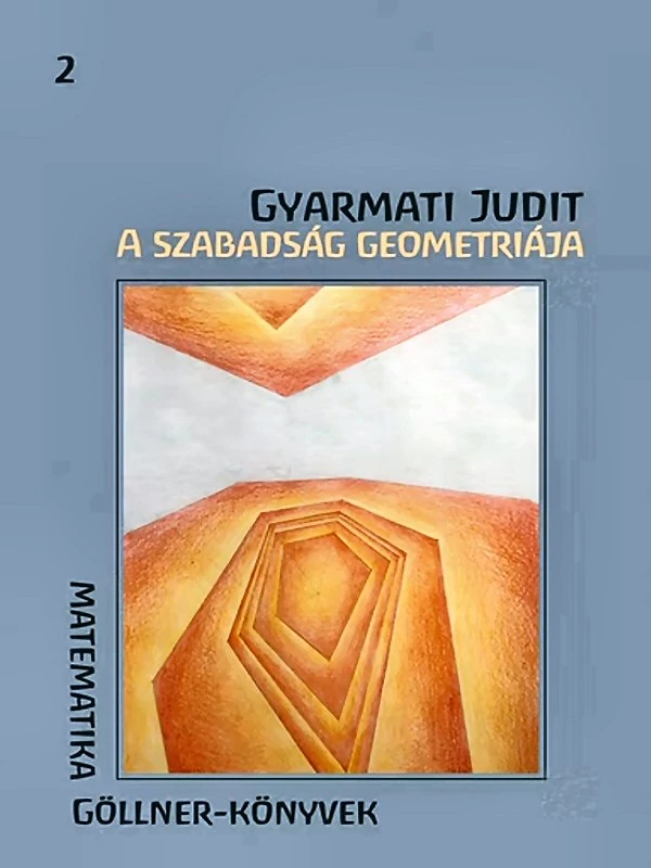 Gyarmati Judit: A szabadság geometriája