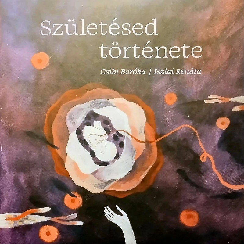 Iszlai Renáta – Csibi Boróka: Születésed története
